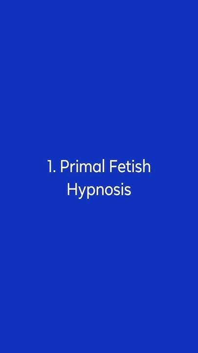 primal fetish hypno|VIDEOS